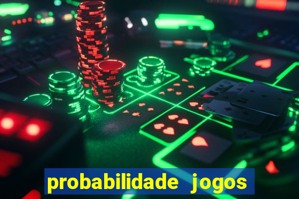 probabilidade jogos de hoje