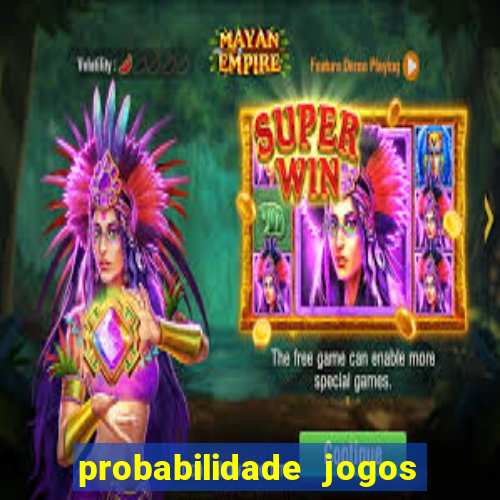 probabilidade jogos de hoje