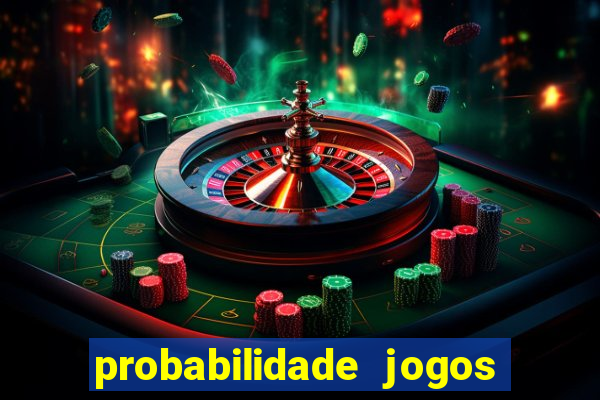 probabilidade jogos de hoje