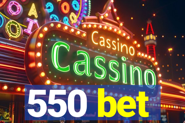 550 bet