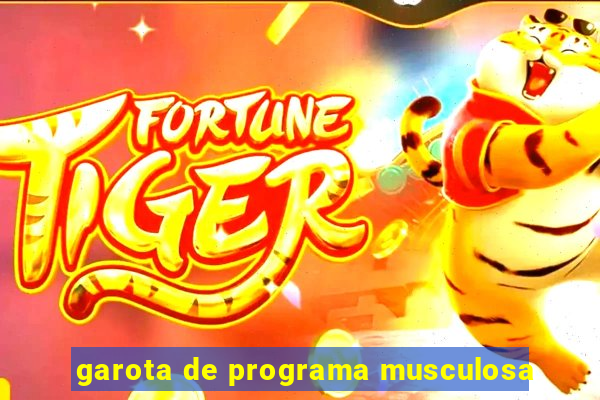 garota de programa musculosa