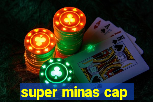 super minas cap