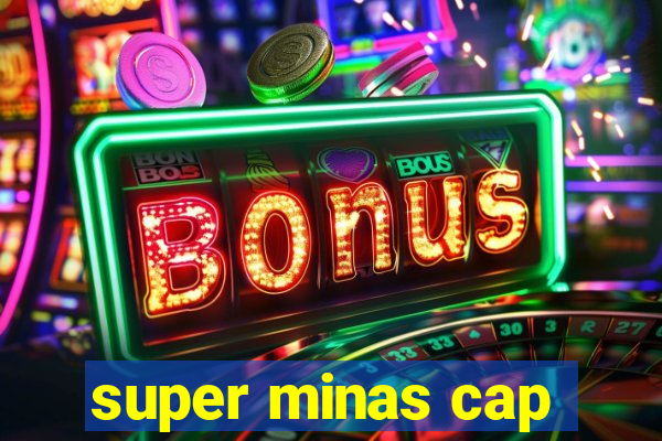 super minas cap