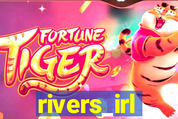 rivers_irl