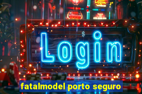 fatalmodel porto seguro