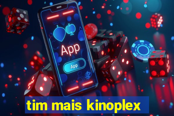 tim mais kinoplex