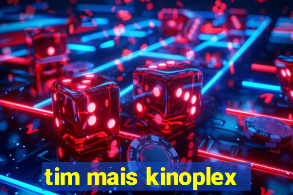 tim mais kinoplex