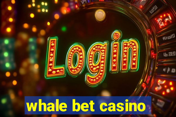 whale bet casino