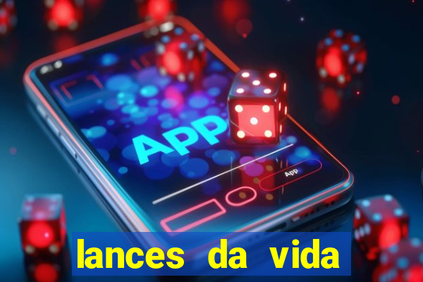 lances da vida assistir online