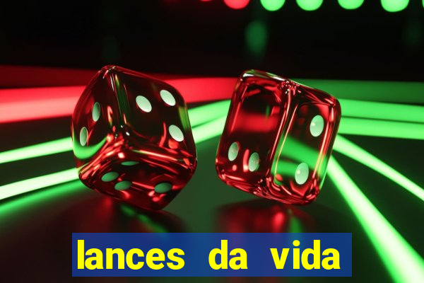 lances da vida assistir online