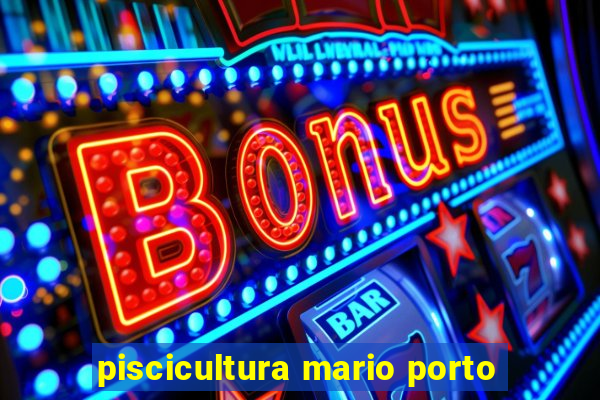 piscicultura mario porto