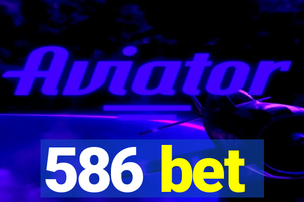 586 bet