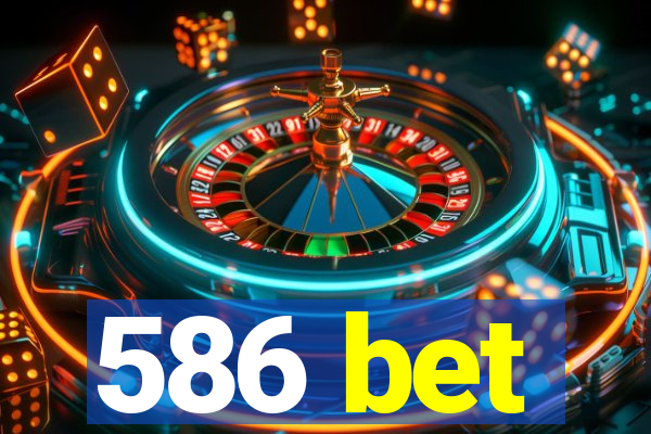 586 bet