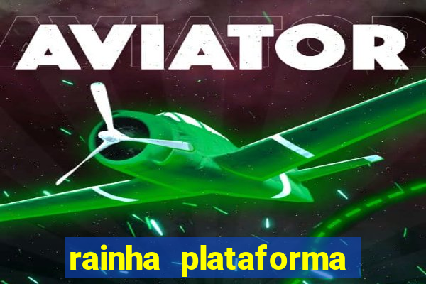 rainha plataforma de jogos