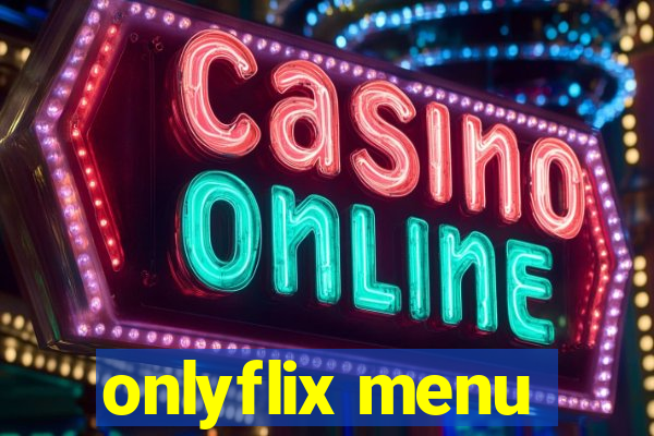 onlyflix menu