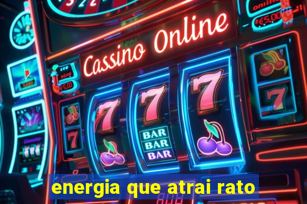 energia que atrai rato