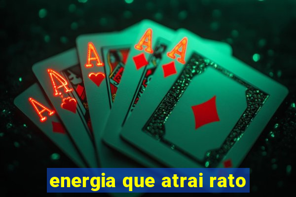 energia que atrai rato