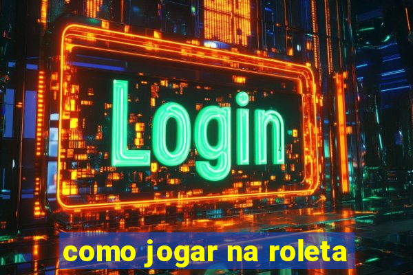 como jogar na roleta