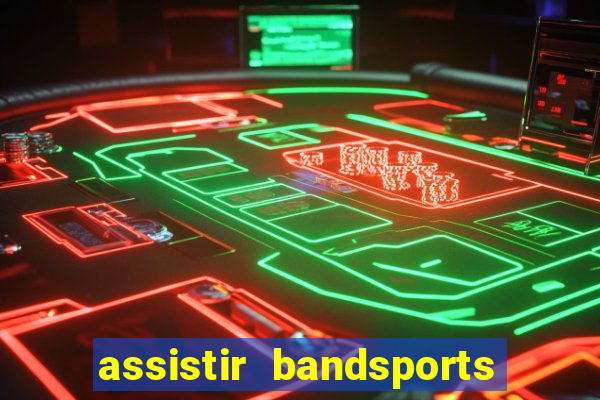 assistir bandsports ao vivo gratis