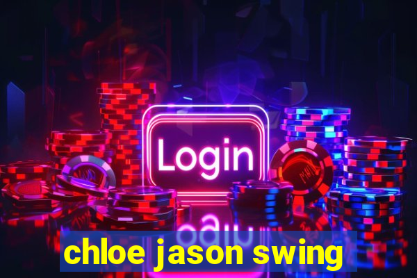 chloe jason swing