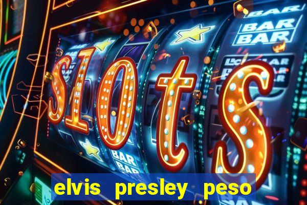 elvis presley peso e altura