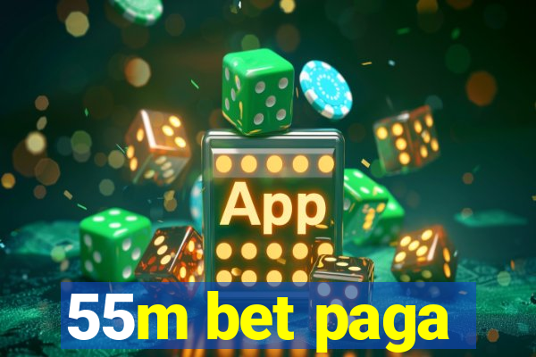 55m bet paga