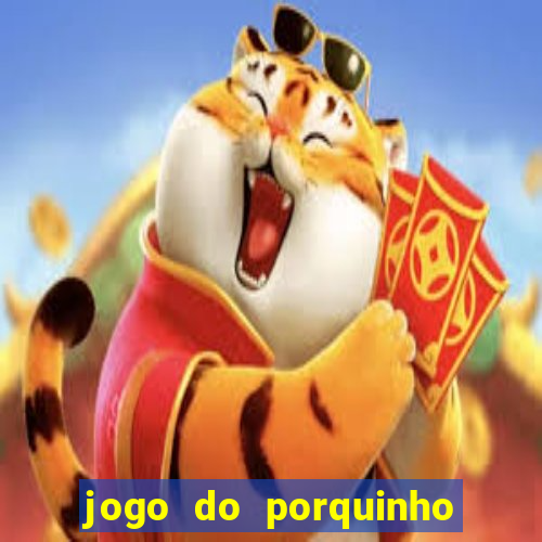 jogo do porquinho de ganhar dinheiro