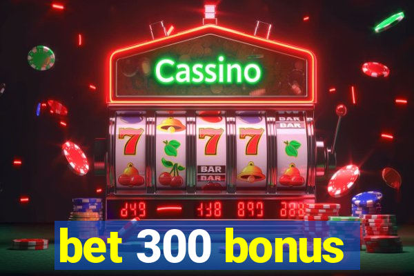 bet 300 bonus