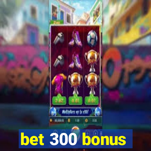 bet 300 bonus