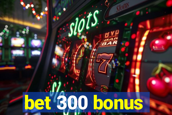 bet 300 bonus