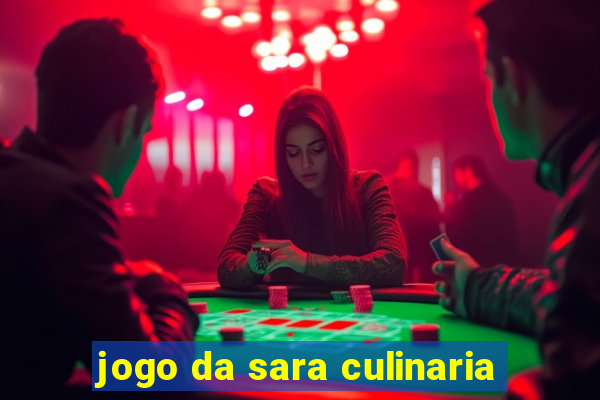 jogo da sara culinaria