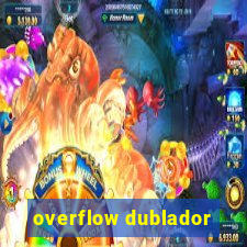 overflow dublador