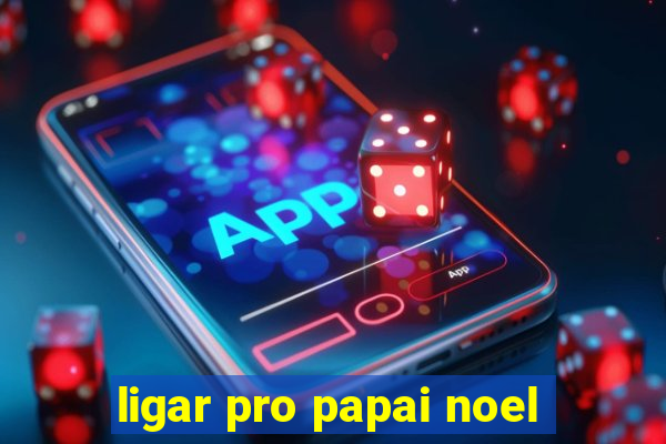 ligar pro papai noel