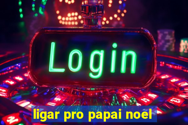 ligar pro papai noel