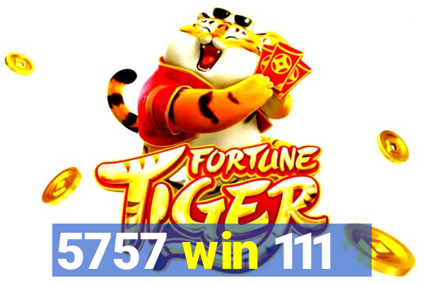 5757 win 111