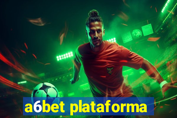 a6bet plataforma