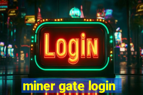 miner gate login