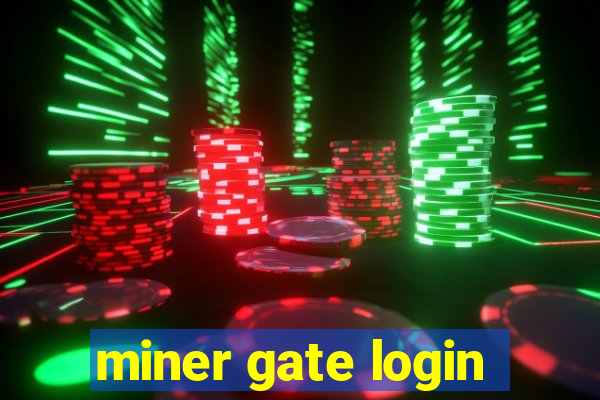 miner gate login