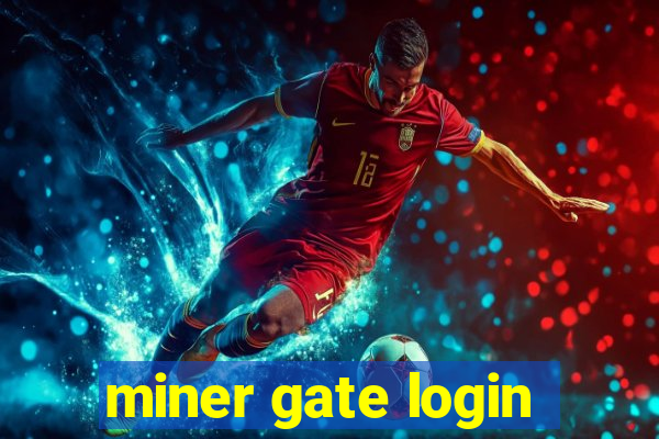 miner gate login