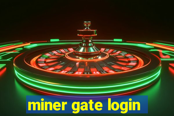 miner gate login