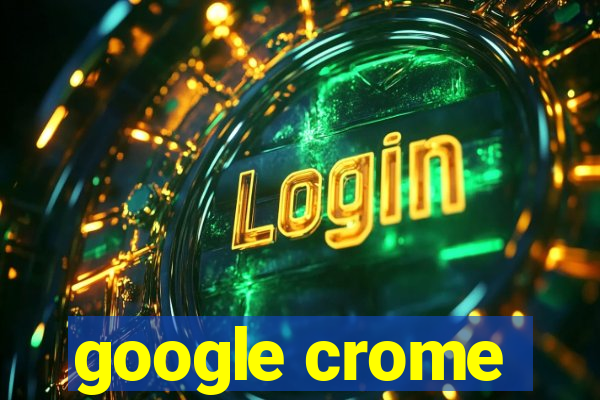 google crome