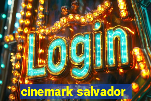 cinemark salvador