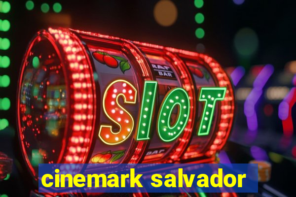 cinemark salvador