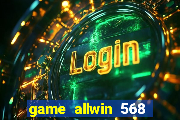 game allwin 568 com login