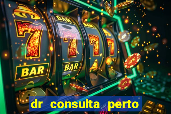 dr consulta perto de mim