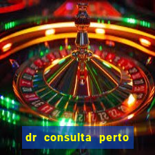 dr consulta perto de mim