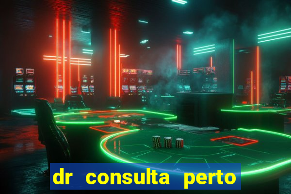 dr consulta perto de mim