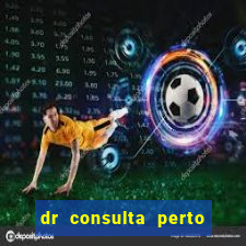 dr consulta perto de mim