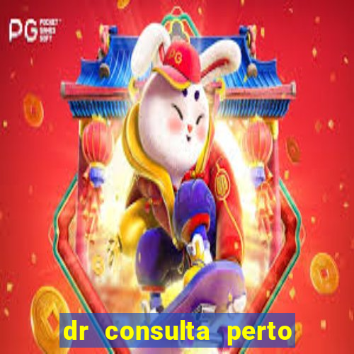 dr consulta perto de mim