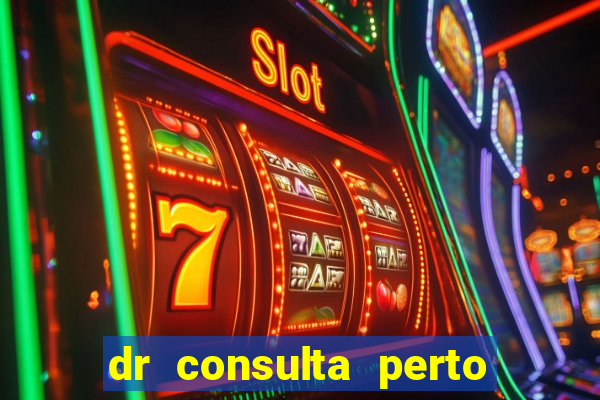 dr consulta perto de mim